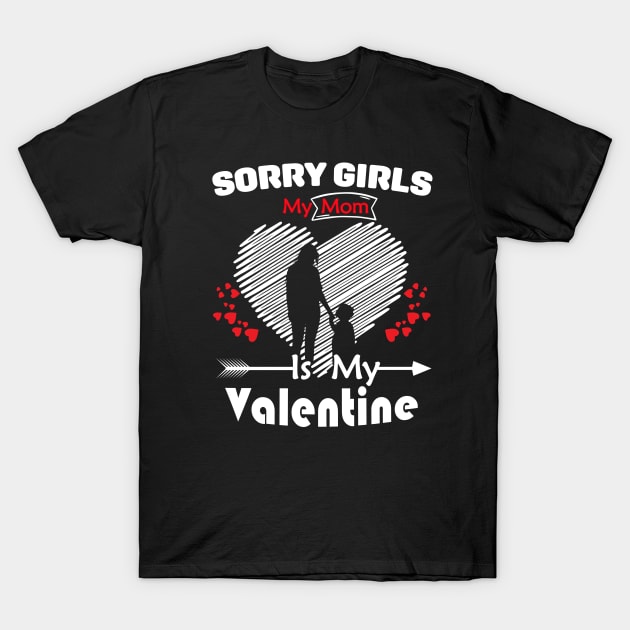 Sorry Girls my mom Is My Valentine T-Shirt by Giftyshoop